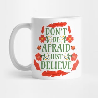 Don't Be Afraid Just Believe - Mark 5:36 Mug